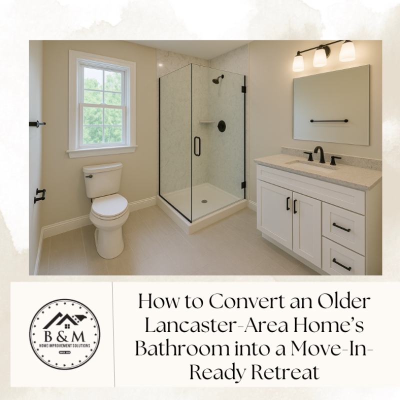 How to Convert an Older Lancaster-Area Home’s Bathroom into a Move-In-Ready Retreat