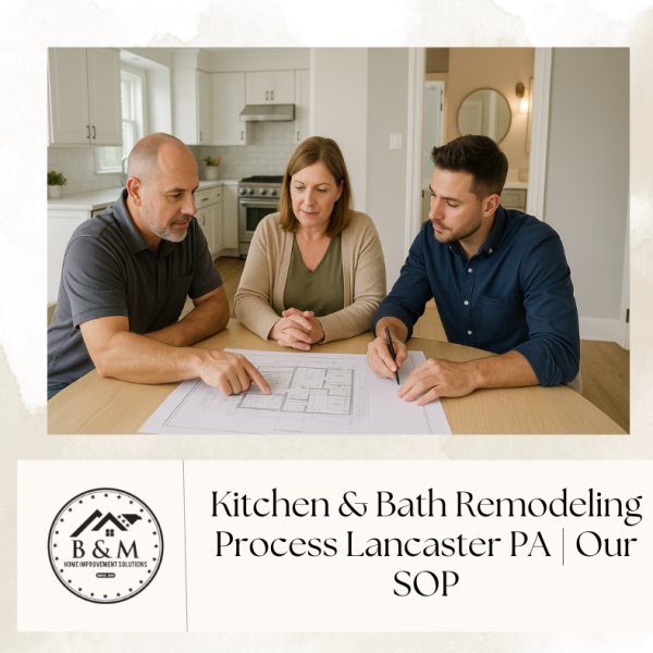 B&M Home Improvement Solutions Kitchen & Bath Remodeling Process Lancaster PA | Our SOP
